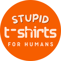 Stupid T-shirts for Humans